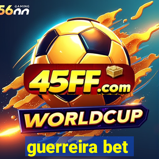 guerreira bet